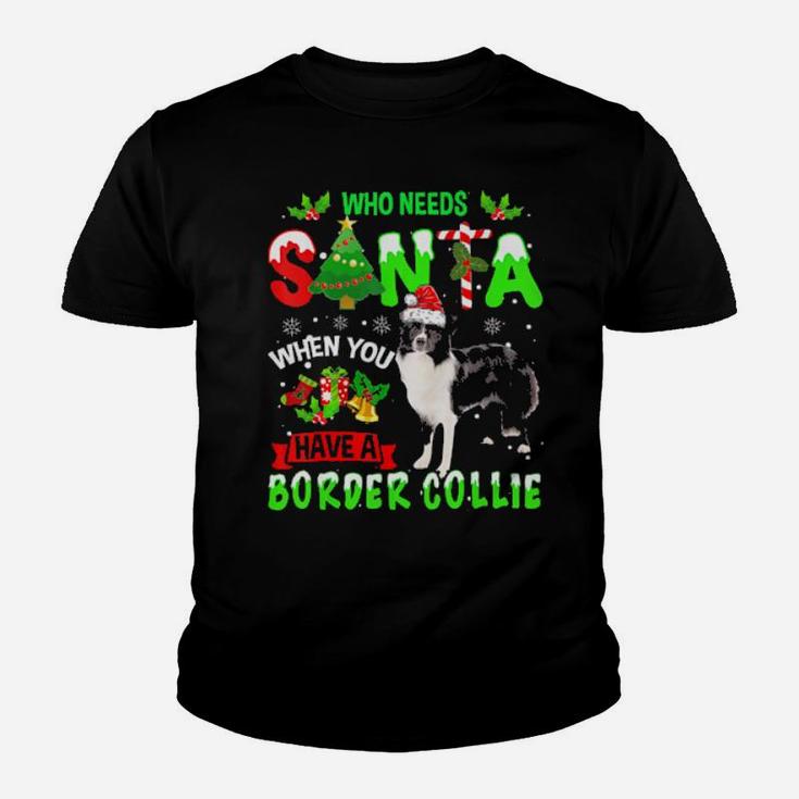Who Needs Santa When You Have A Border Collie Cute Xmas Gift Youth T-shirt
