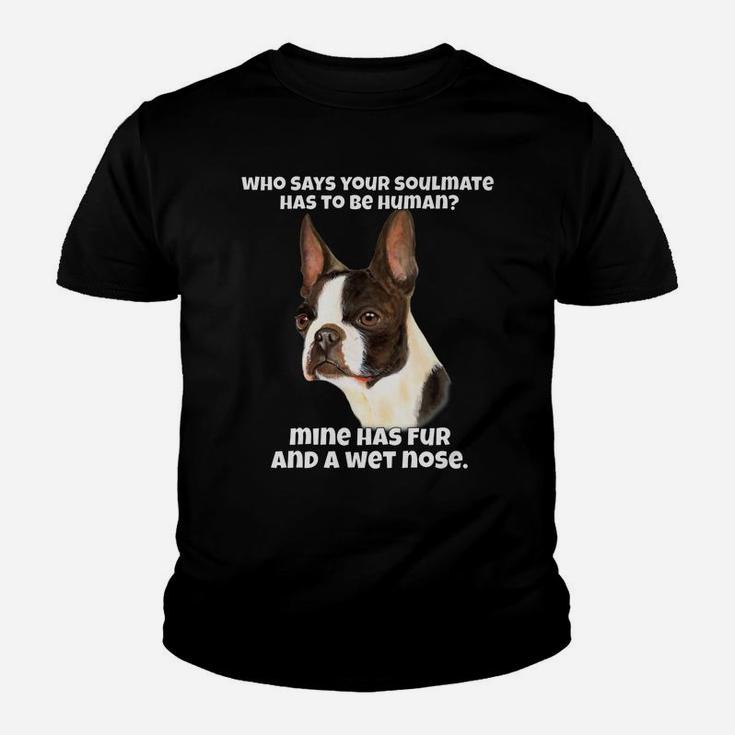 Who Says Your Soulmate Has To Be Human Boston Terrier Dog Youth T-shirt