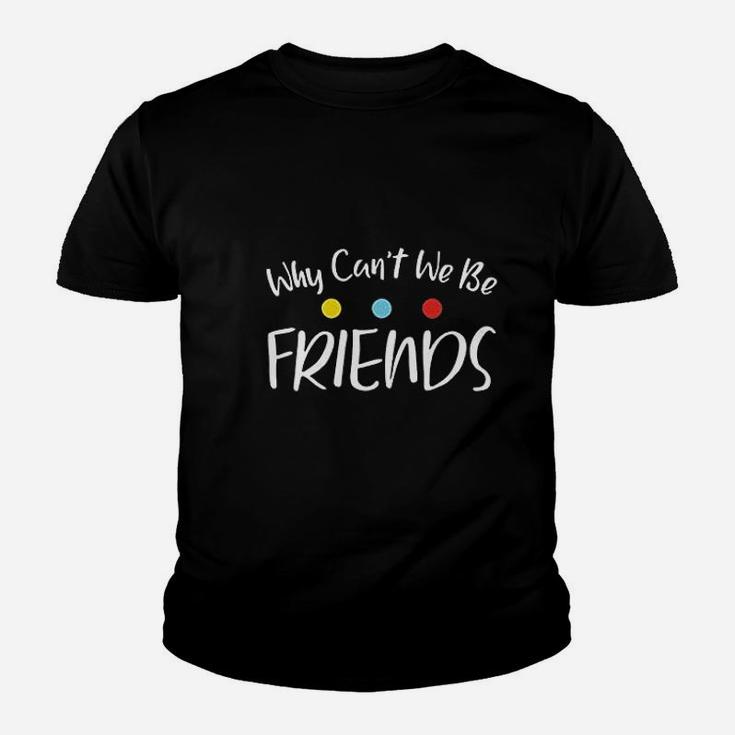 Why Can Not We Be Friends Youth T-shirt
