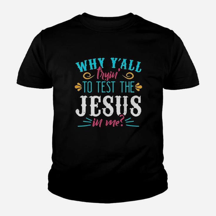 Why Yall Trying To Test The Jesus In Me Youth T-shirt
