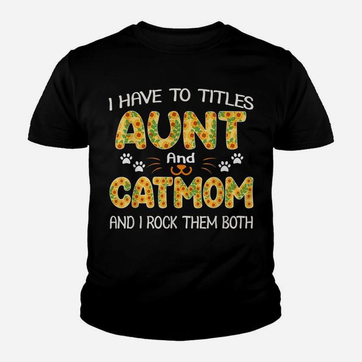 Women I Have Two Titles Aunt And Cat Mom Sunflower Gifts Youth T-shirt