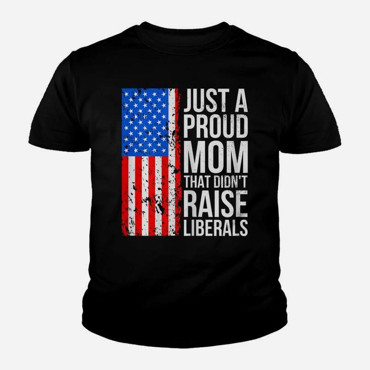 Womens Anti-Liberal Just A Proud Mom That Didn't Raise Liberals Youth T-shirt