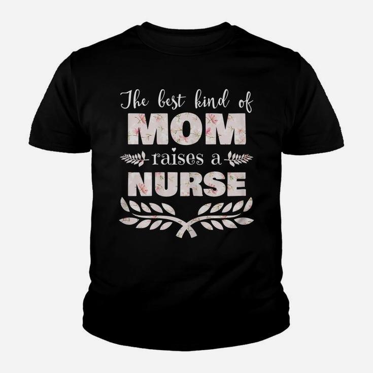 Womens Best Kind Of Mom Raises A Nurse Floral Mother's Day Gift Youth T-shirt