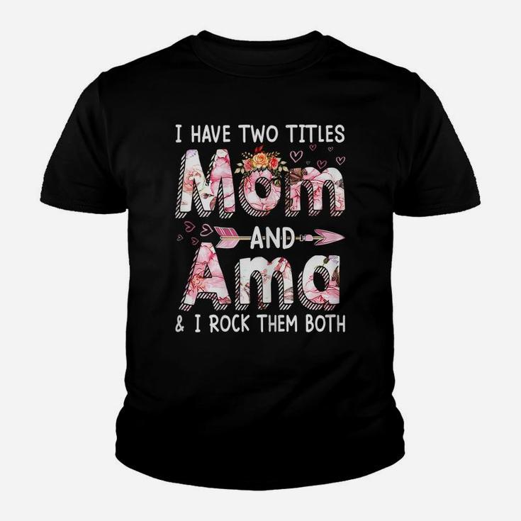 Womens Cute I Have Two Titles Mom And Ama Flower Mothers Day Youth T-shirt