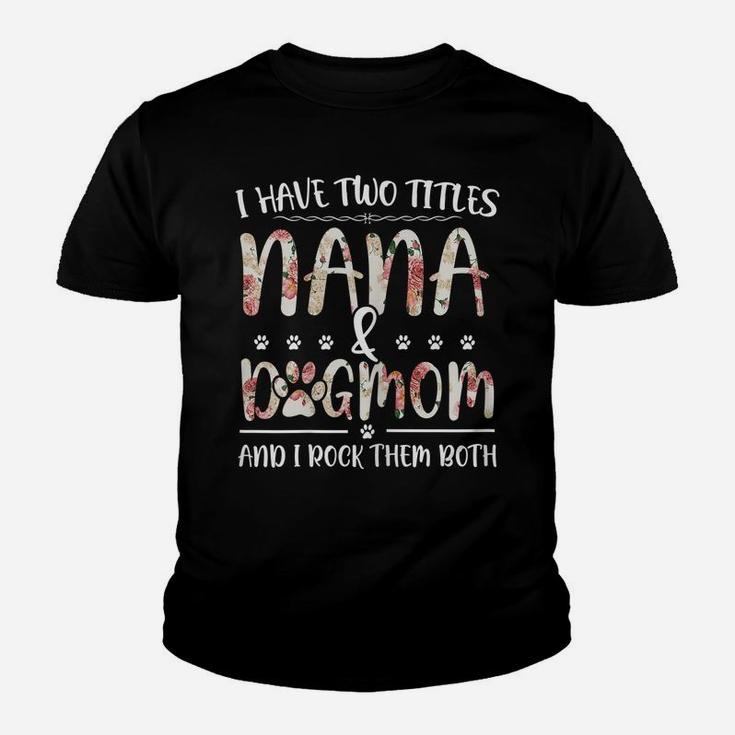 Womens Flower I Have Two Titles Mom And Nana Funny Nana Gift Youth T-shirt
