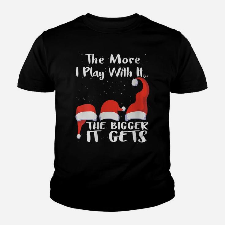 Womens Funny Santa Hat The More I Play With It, The Bigger It Gets Youth T-shirt