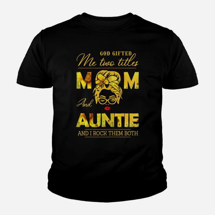 Womens God Gifted Me Two Titles Mom And Auntie Sunflower Gits Youth T-shirt