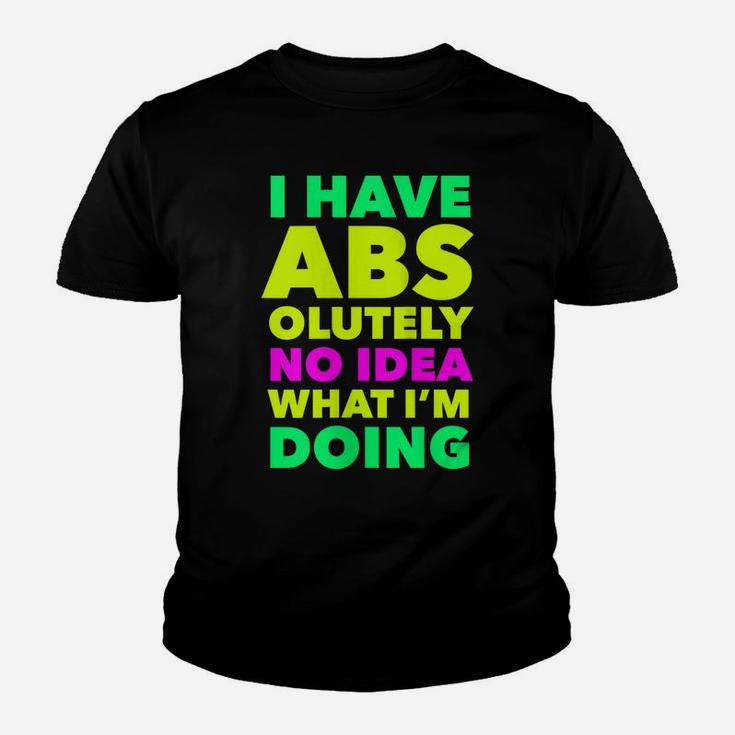 Womens I Have Abs Olutely No Idea What I'm Doing Funny Workout Yoga Youth T-shirt