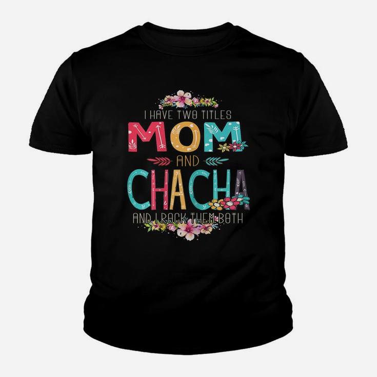 Womens I Have Two Titles Mom And Chacha Flower Mother's Day Youth T-shirt