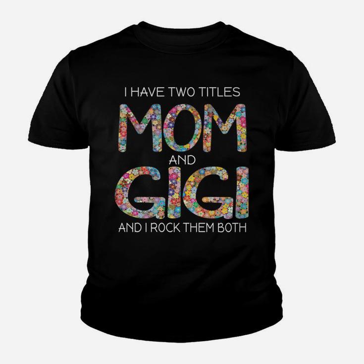 Womens I Have Two Titles Mom And Gigi Cute Floral Gift Mama Grandma Youth T-shirt