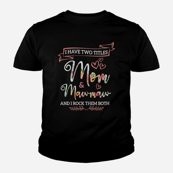 Womens I Have Two Titles Mom And Mawmaw Flower Mother's Day Youth T-shirt