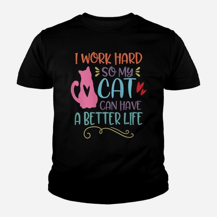Womens I Work Hard So My Cat Can Have A Better Life Funny Cat Mom Youth T-shirt