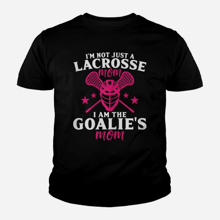 Womens I'm Not Just A Lacrosse Mom I Am The Goalie's Mom Proud Lax Youth T-shirt