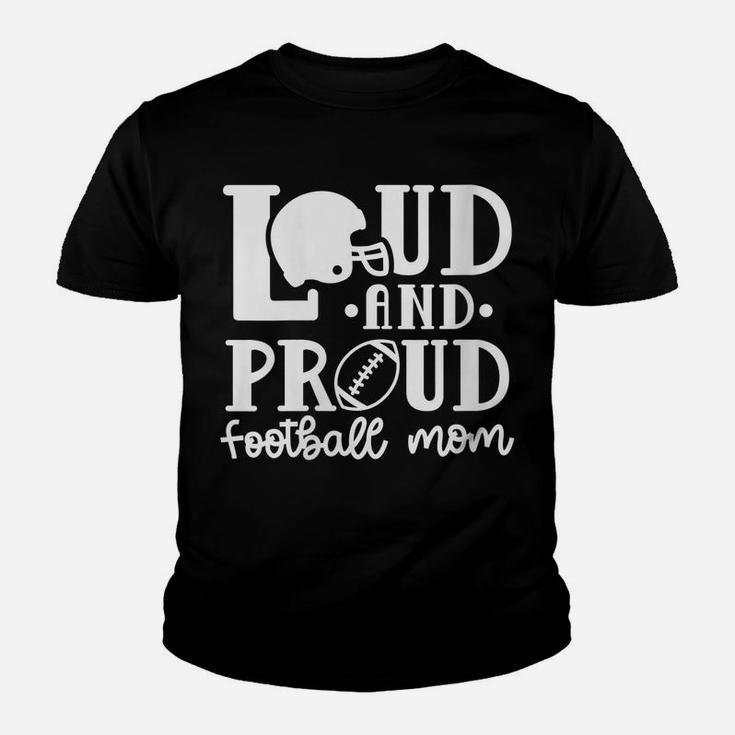 Womens Loud And Proud Football Mom Sport Funny Cute Youth T-shirt