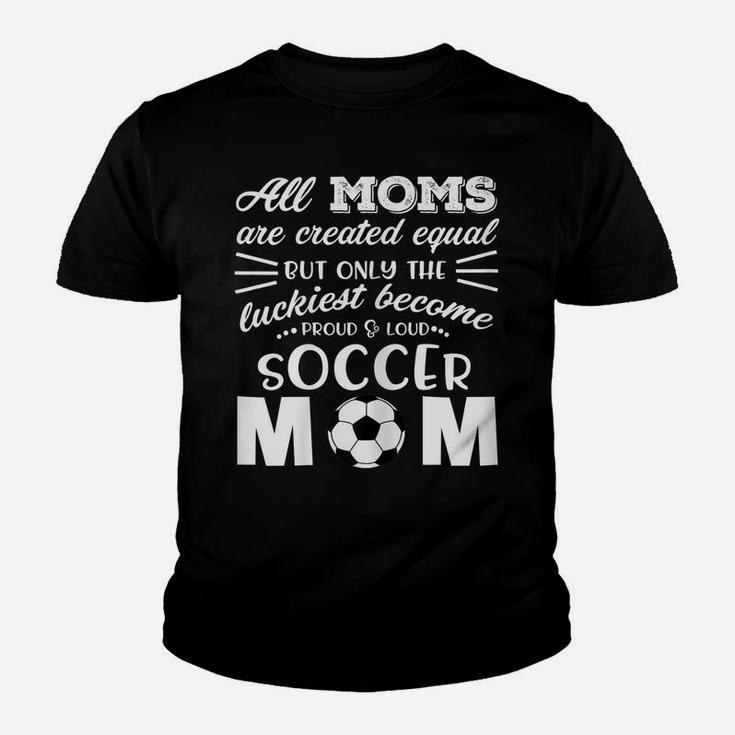 Womens Loud & Proud Soccer Mom T Shirt- All Moms Are Created Equal Youth T-shirt