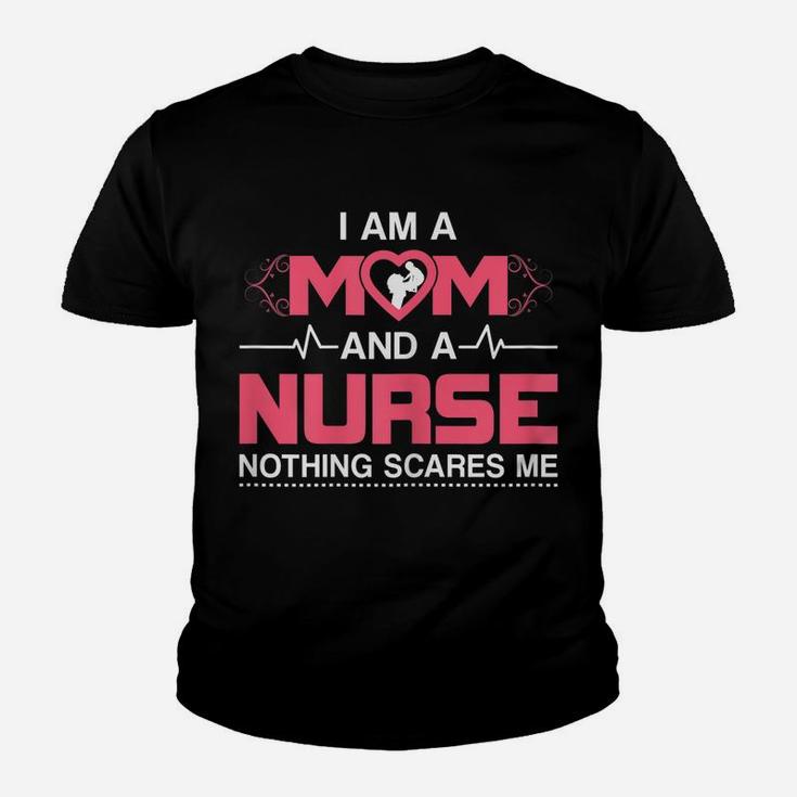 Womens Mom And A Nurse Nothing Scares Me Funny Nurse Youth T-shirt