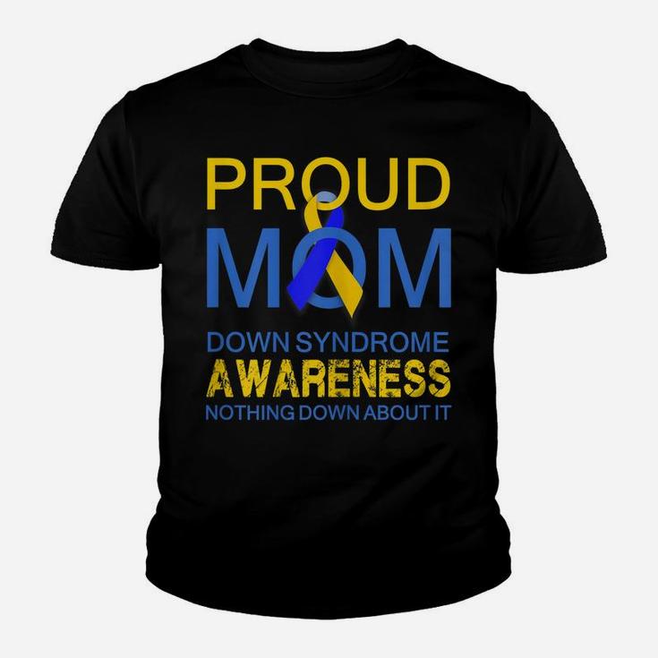 Womens Proud Mom Down Syndrome Awareness , Nothing Down About It Youth T-shirt