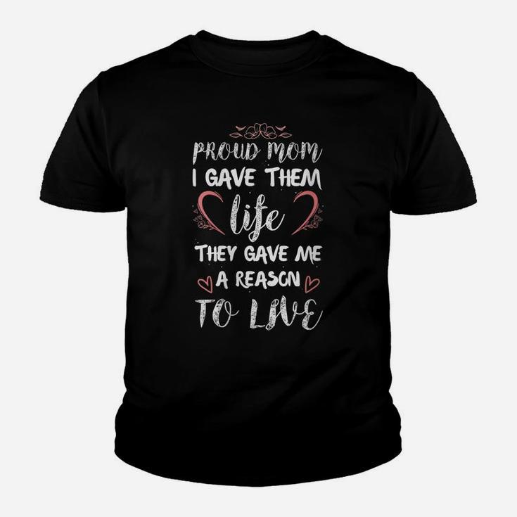 Womens Proud Mom I Gave Them Life They Gave Me A Reason To Live Youth T-shirt