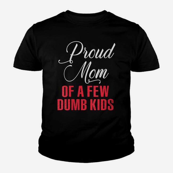 Womens Proud Mom Of A Few Dumbass Kids Shirt - Funny Mothers Day Youth T-shirt