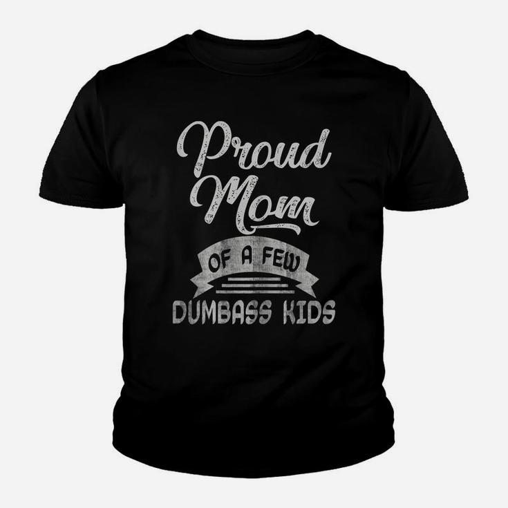 Womens Proud Mom Of A Few Dumbass KidsShirt Mother's Day Mommy Youth T-shirt
