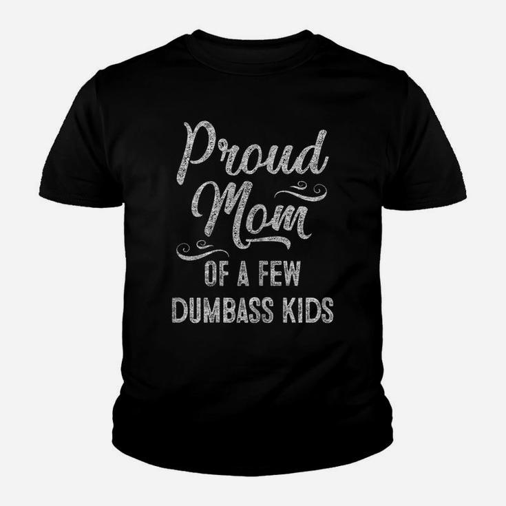 Womens Proud Mom Of A Few Dumbass Kids Tshirt Mother's Day Gift Tee Youth T-shirt