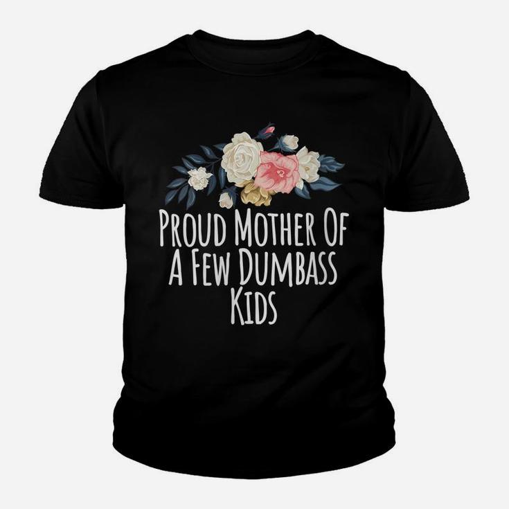 Womens Proud Mother Of A Few Dumbass Kids, Funny Mom Gift Floral Youth T-shirt