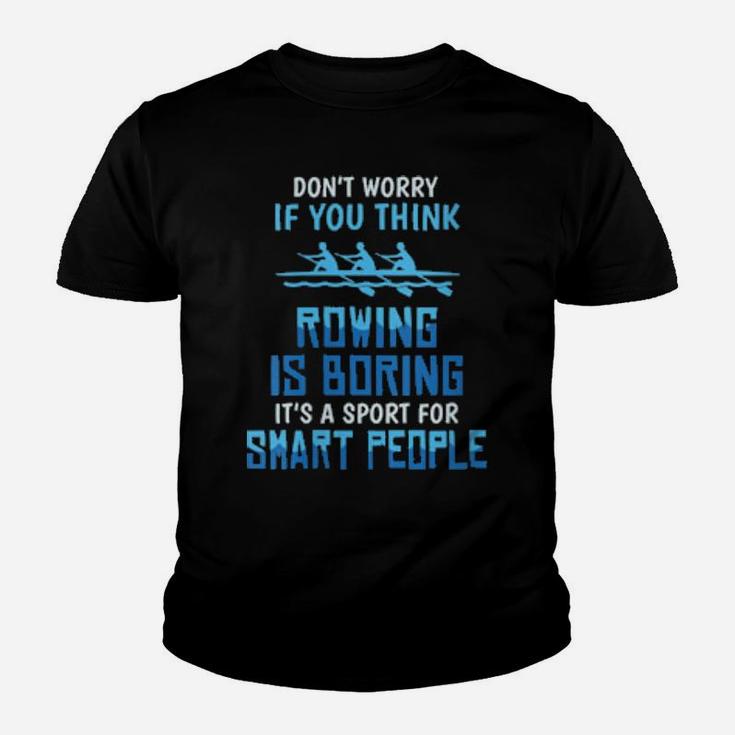 Womens Rowing Is Boring Sports For Smart People Youth T-shirt