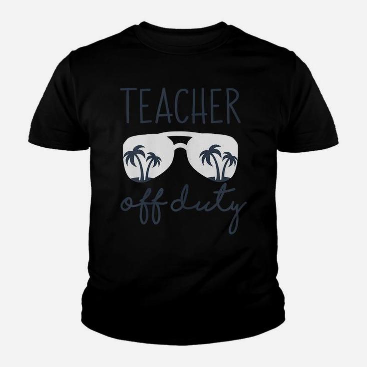 Womens Teacher Off Duty Shirt Last Day Of School Appreciation Gift Youth T-shirt