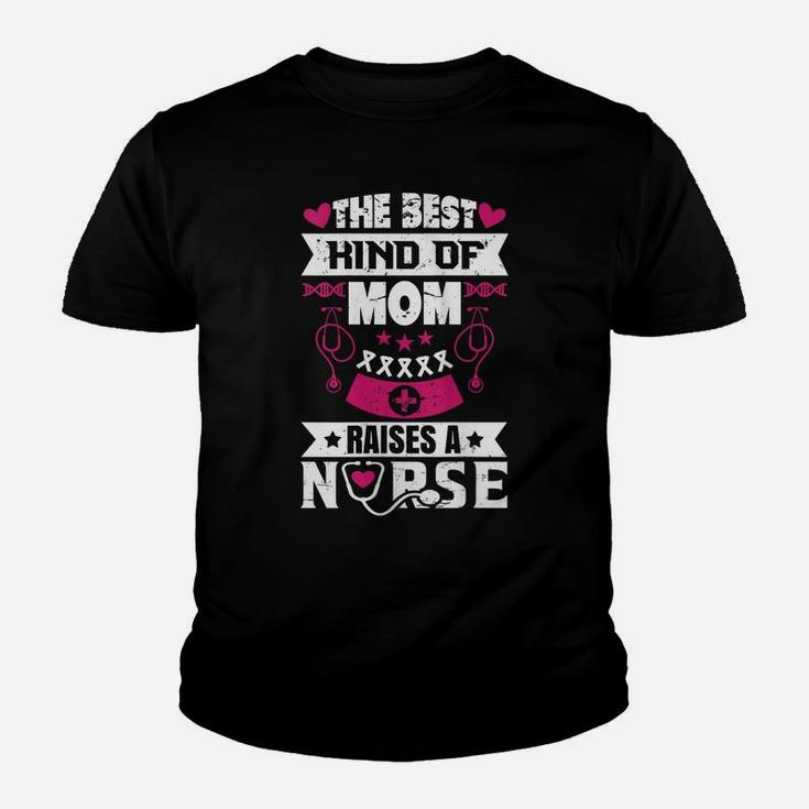 Womens The Best Kind Of Mom Raises A Nurse Proud Mom Of A Nurse Youth T-shirt