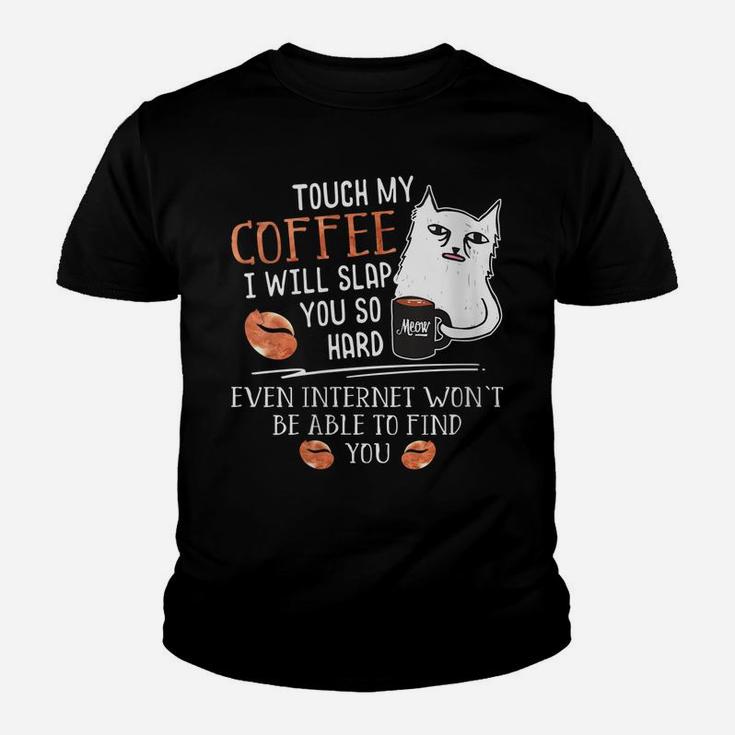 Womens Touch My Coffee I Will Slap You So Hard - Cat Coffee Lovers Youth T-shirt