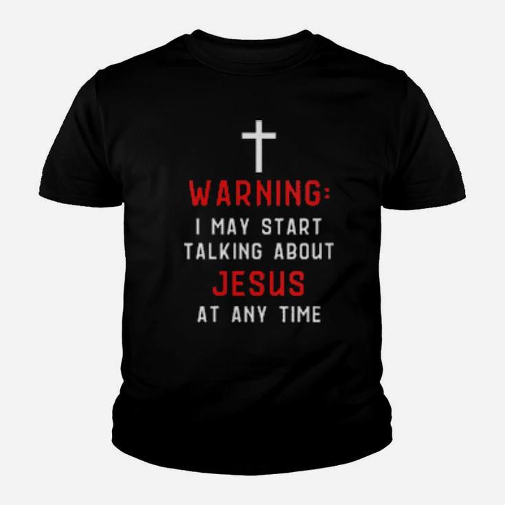Womens Warning I May Start Talking About Jesus At Any Time Youth T-shirt