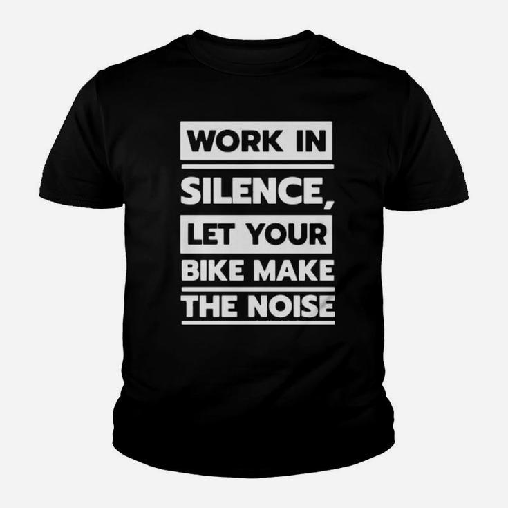 Work In Silence Let Your Bike Make The Noise Sweater Youth T-shirt
