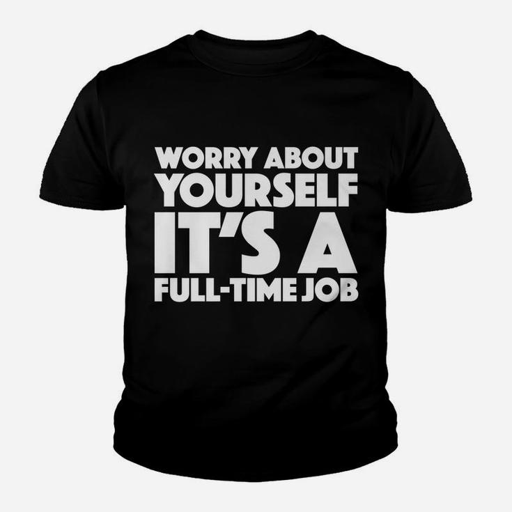 Worry About Yourself Its A Full Time Job Funny Tee Awesome Youth T-shirt