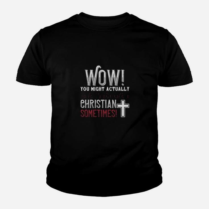 Wow You Might Actually Have To Act Like A Christian Sometimes Youth T-shirt