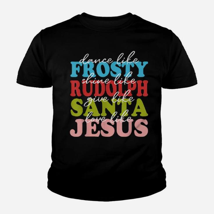 Xmas Dance Like Frosty Shine Like Rudolph Love Like Jesus Youth T-shirt