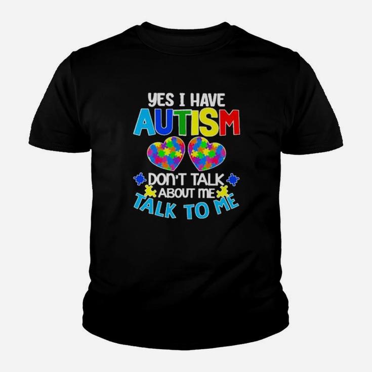 Yes I Have Autism Dont Talk About Me Talk To Me Youth T-shirt