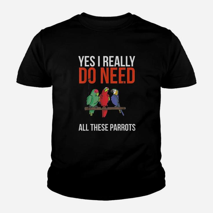 Yes I Really Do Need All These Parrots Funny Parrot Bird Youth T-shirt