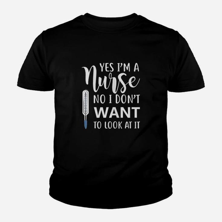 Yes Im A Nurse No I Dont Want To Look At It Youth T-shirt