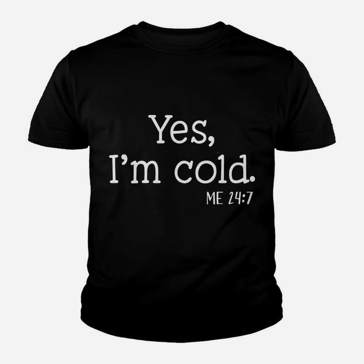 Yes I'm Cold Me 24 7 I Am Literally Freezing Always Cold Youth T-shirt