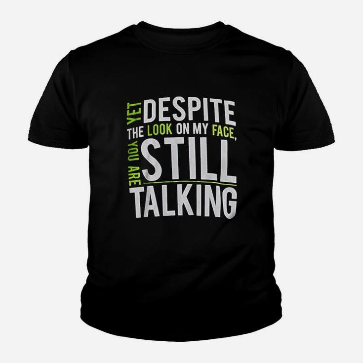 Yet Despite The Look On My Face You Are Still Talking Youth T-shirt