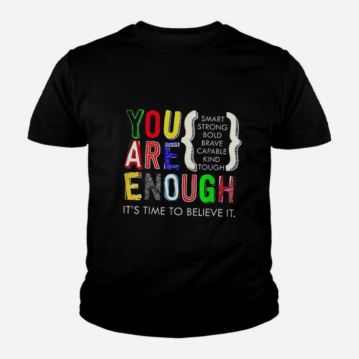 You Are Enough Its Time To Believe It Youth T-shirt