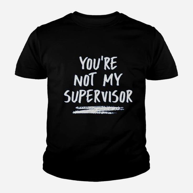You Are Not My Supervisor Youth T-shirt
