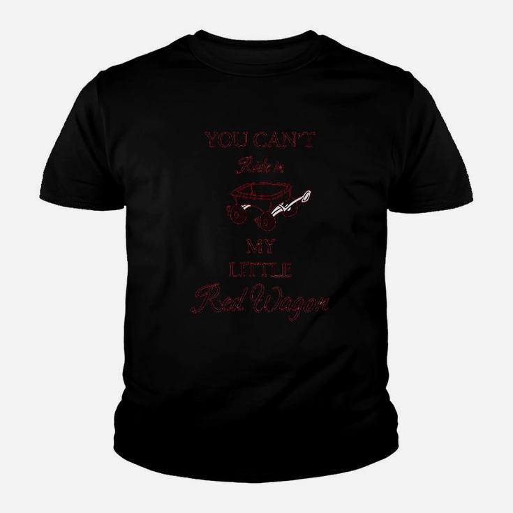 You Can Not Ride In My Little Red Wagon Youth T-shirt