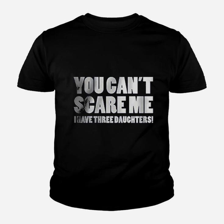You Can Not Scare Me I Have Three Daughters Youth T-shirt