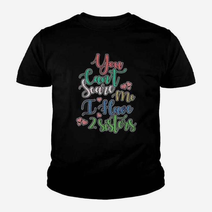 You Can Not Scare Me I Have Two Sisters Youth T-shirt