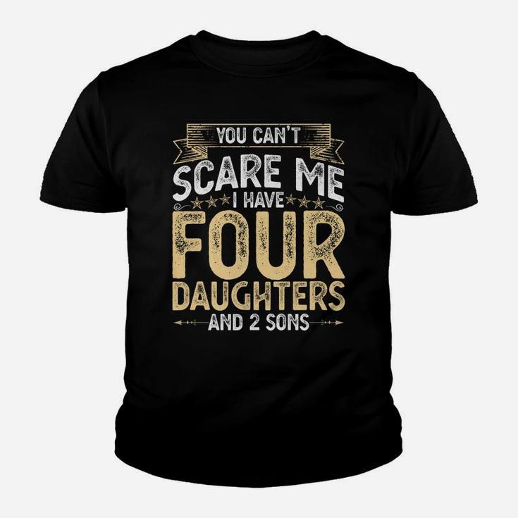 You Cant Scare Me I Have 4 Daughters And 2 Sons Fathers Day Youth T-shirt
