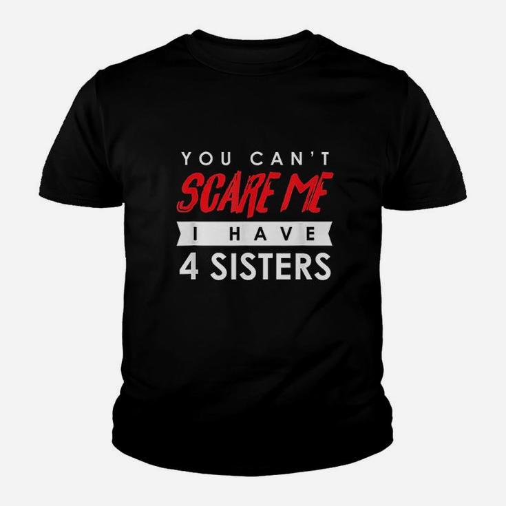 You Cant Scare Me I Have 4 Sisters Youth T-shirt