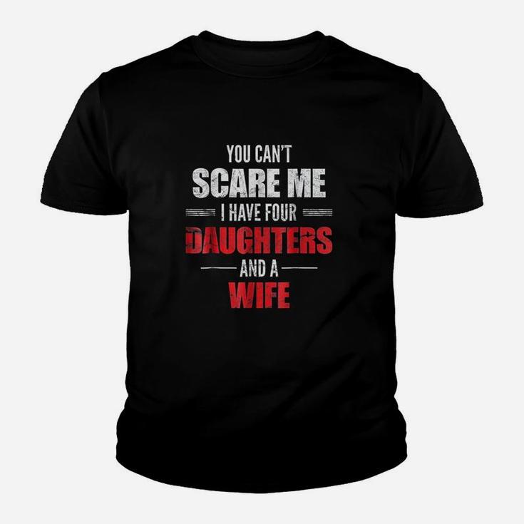 You Cant Scare Me I Have Four Daughters And A Wife Youth T-shirt