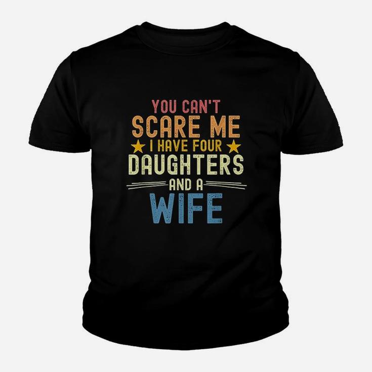 You Cant Scare Me I Have Four Daughters And A Wife Youth T-shirt