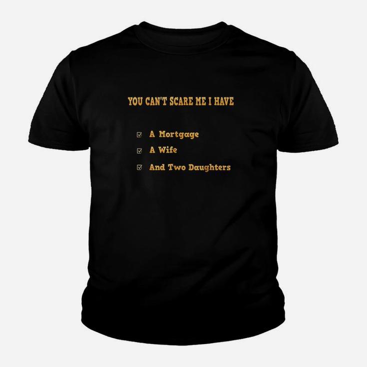 You Cant Scare Me I Have Mortgage Wife Two Daughters Youth T-shirt